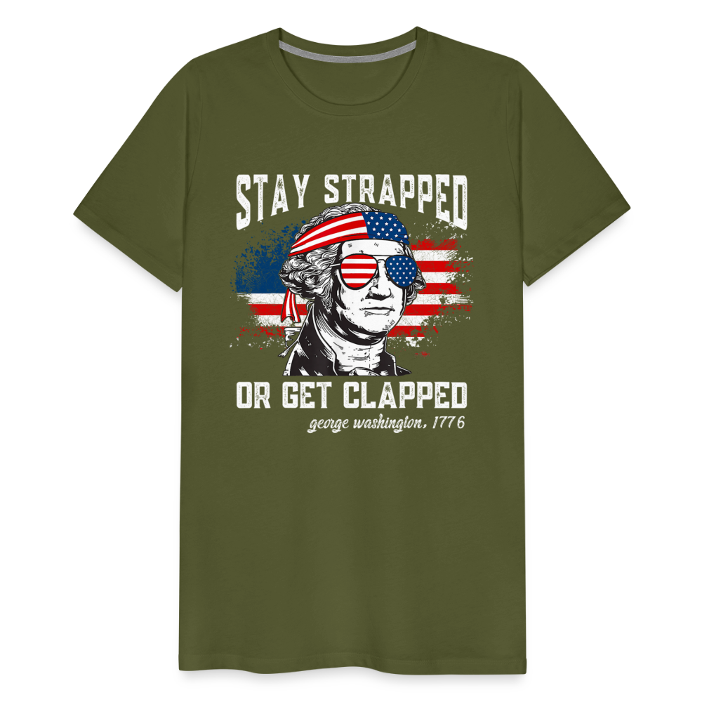 Stay Strapped Or Get Clapped - Funny George Washington 1776 Men's Premium T-Shirt - olive green