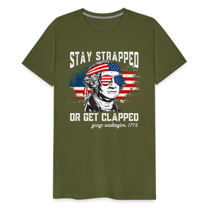 Stay Strapped Or Get Clapped - Funny George Washington 1776 Men's Premium T-Shirt - olive green