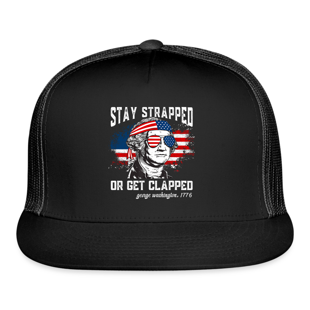 Stay Strapped Or Get Clapped - Funny George Washington 1776 Trucker Hat - black/black