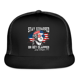 Stay Strapped Or Get Clapped - Funny George Washington 1776 Trucker Hat - black/black