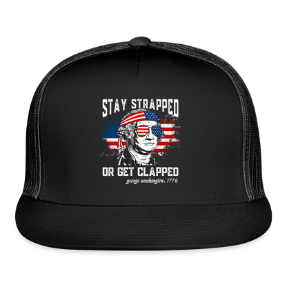 Stay Strapped Or Get Clapped - Funny George Washington 1776 Trucker Hat - black/black