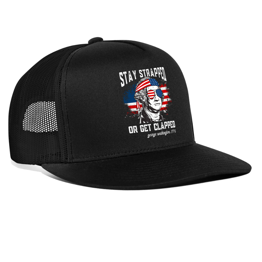 Stay Strapped Or Get Clapped - Funny George Washington 1776 Trucker Hat - black/black