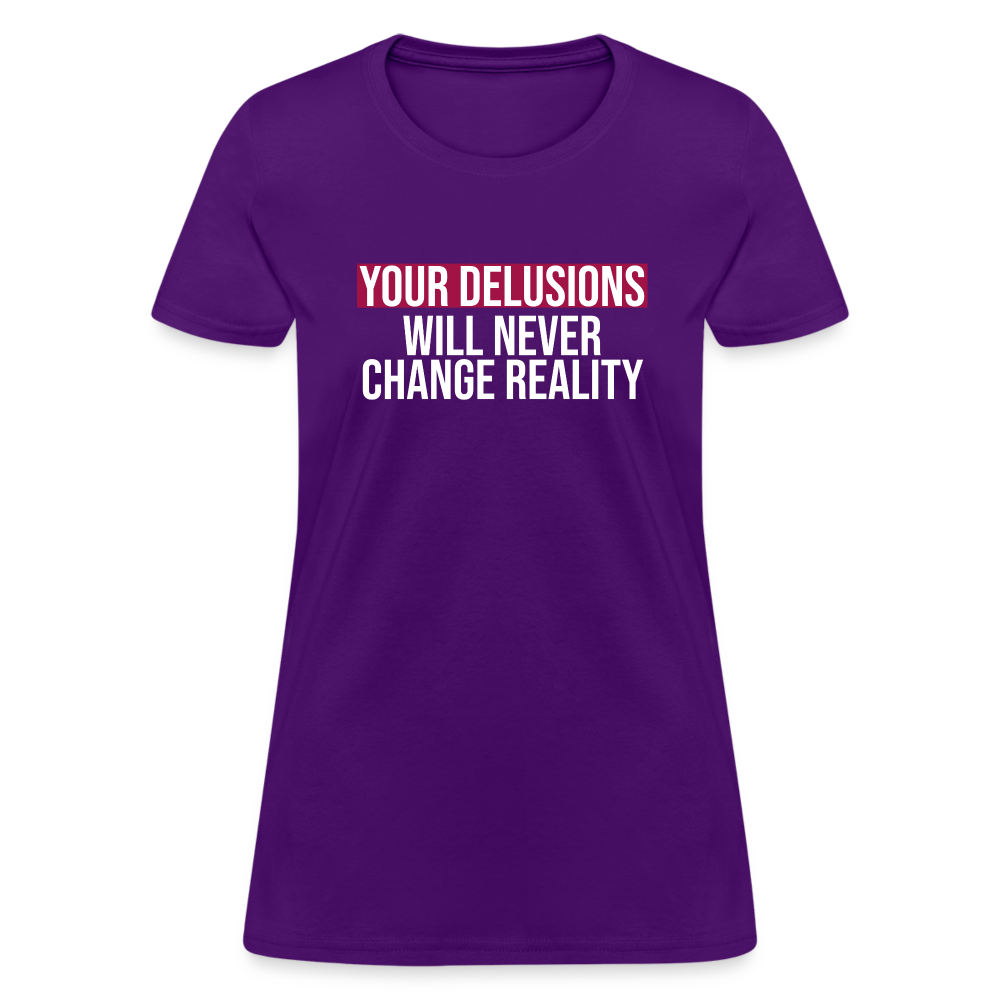 Reality Check: Your Delusions Will Never Change Reality" Women's T-Shirt - purple