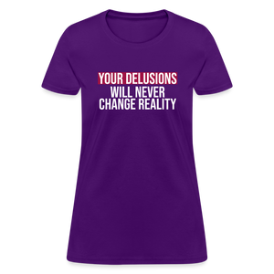 Reality Check: Your Delusions Will Never Change Reality" Women's T-Shirt - purple