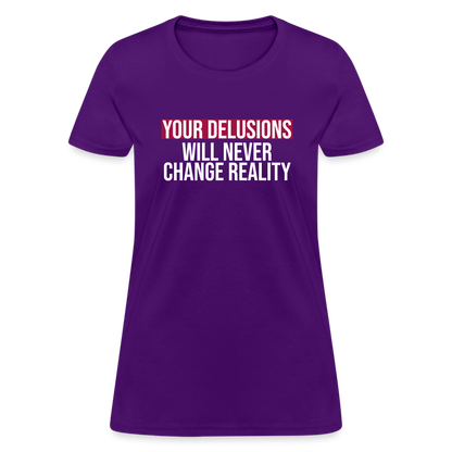 Reality Check: Your Delusions Will Never Change Reality" Women's T-Shirt - purple