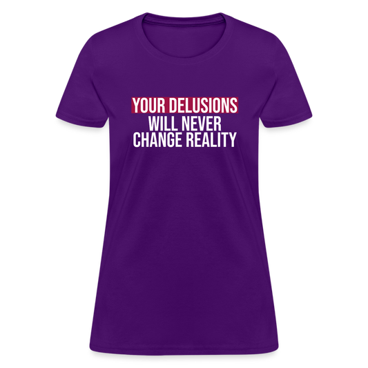 Reality Check: Your Delusions Will Never Change Reality" Women's T-Shirt - purple