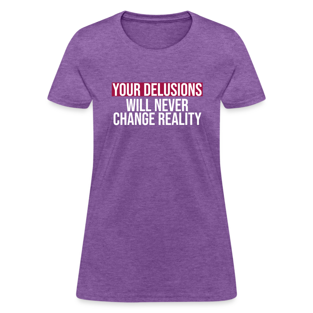 Reality Check: Your Delusions Will Never Change Reality" Women's T-Shirt - purple heather