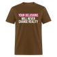 Reality Check: Your Delusions Will Never Change Reality Classic Men's T-Shirt - brown