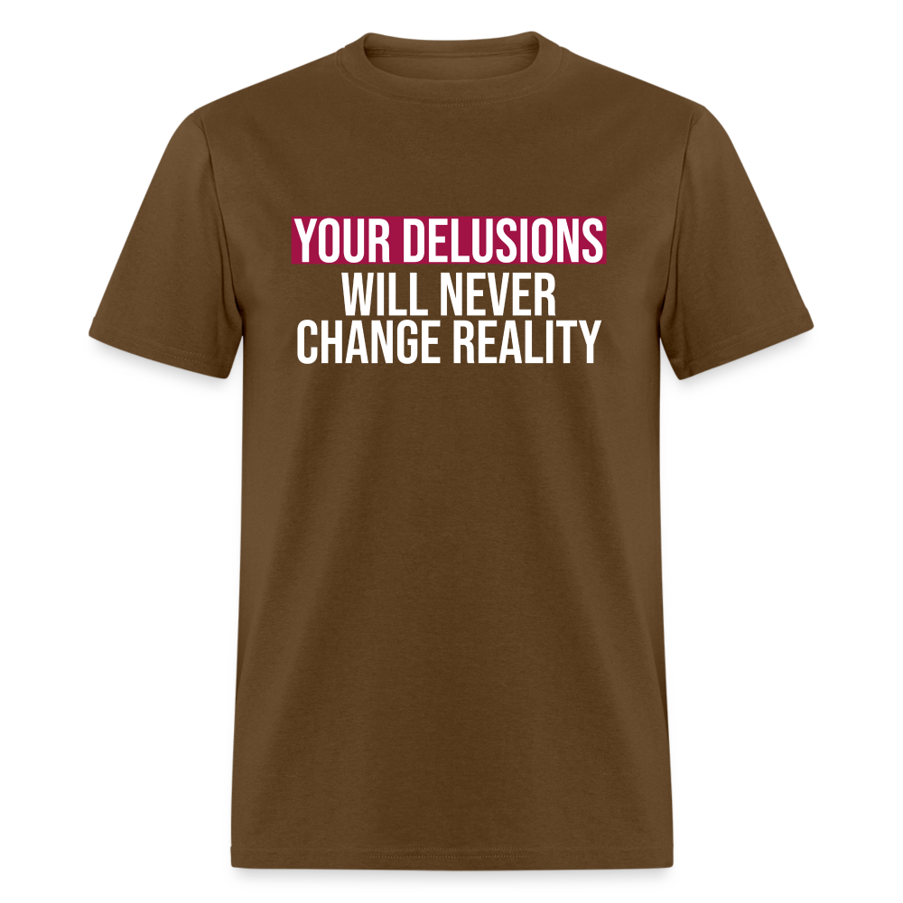 Reality Check: Your Delusions Will Never Change Reality Classic Men's T-Shirt - brown