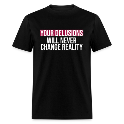 Reality Check: Your Delusions Will Never Change Reality Classic Men's T-Shirt - black