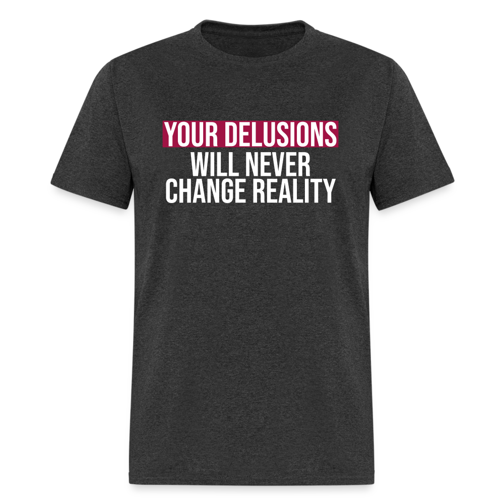 Reality Check: Your Delusions Will Never Change Reality Classic Men's T-Shirt - heather black