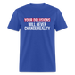 Reality Check: Your Delusions Will Never Change Reality Classic Men's T-Shirt - royal blue