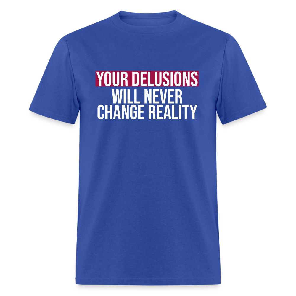 Reality Check: Your Delusions Will Never Change Reality Classic Men's T-Shirt - royal blue