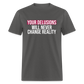 Reality Check: Your Delusions Will Never Change Reality Classic Men's T-Shirt - charcoal