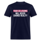 Reality Check: Your Delusions Will Never Change Reality Classic Men's T-Shirt - navy