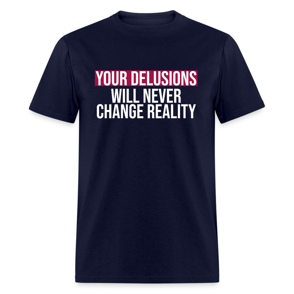 Reality Check: Your Delusions Will Never Change Reality Classic Men's T-Shirt - navy