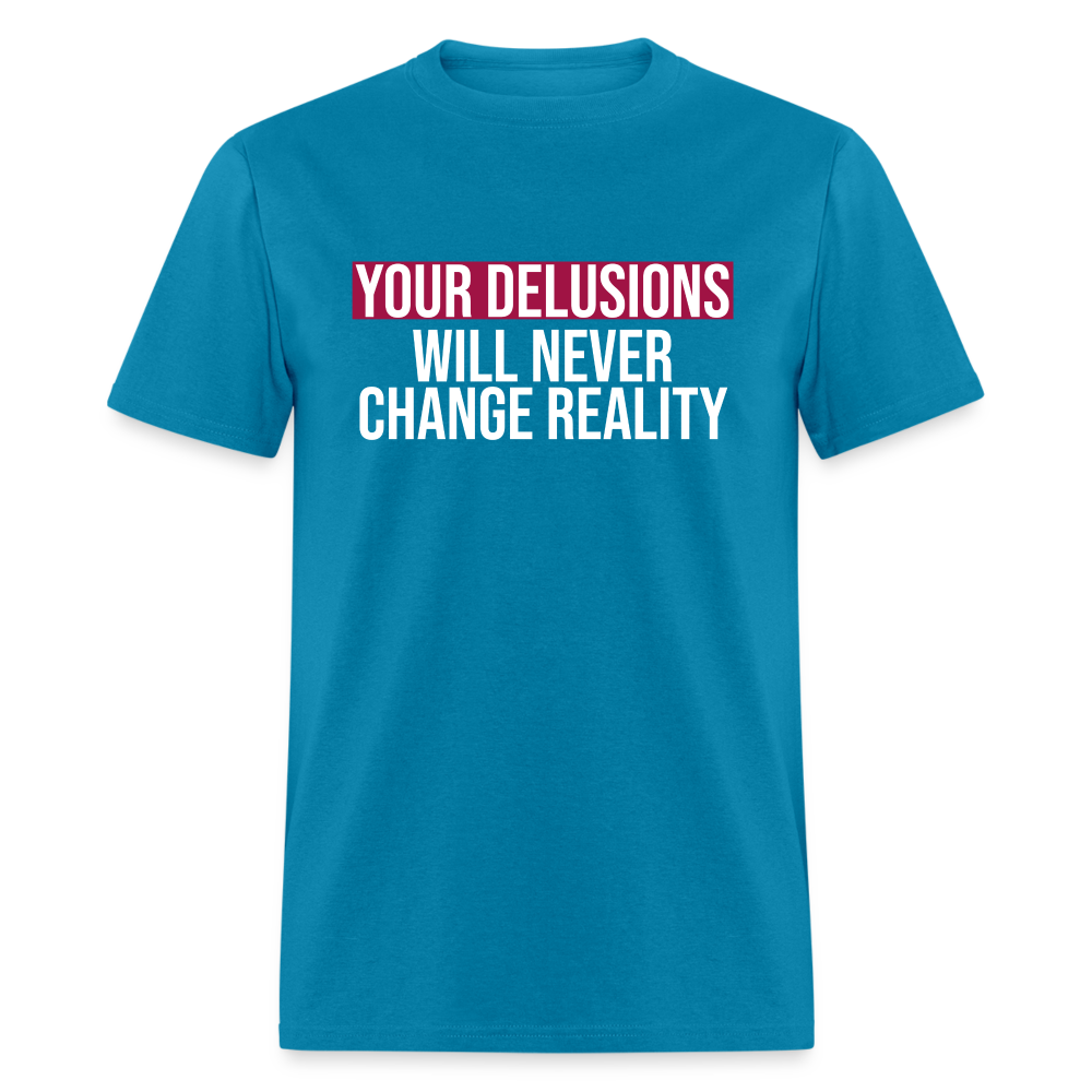 Reality Check: Your Delusions Will Never Change Reality Classic Men's T-Shirt - turquoise