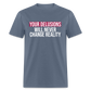 Reality Check: Your Delusions Will Never Change Reality Classic Men's T-Shirt - denim