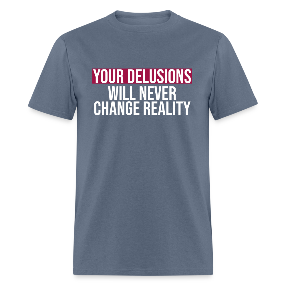 Reality Check: Your Delusions Will Never Change Reality Classic Men's T-Shirt - denim