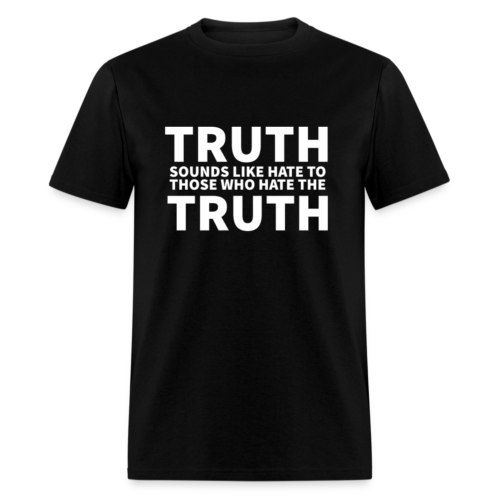 Truth Sounds Like Hate To Those Who Hate The Truth Classic Men's T-Shirt - black