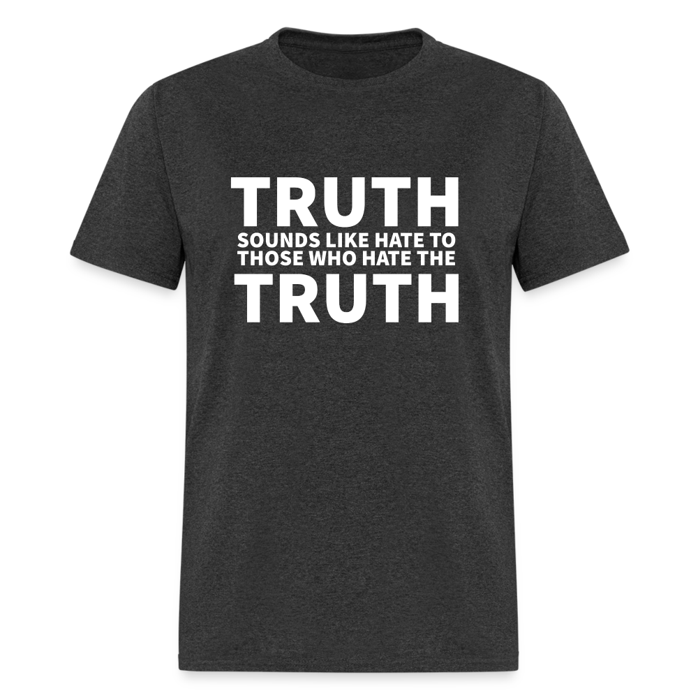 Truth Sounds Like Hate To Those Who Hate The Truth Classic Men's T-Shirt - heather black