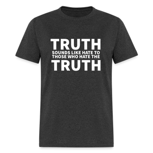 Truth Sounds Like Hate To Those Who Hate The Truth Classic Men's T-Shirt - heather black