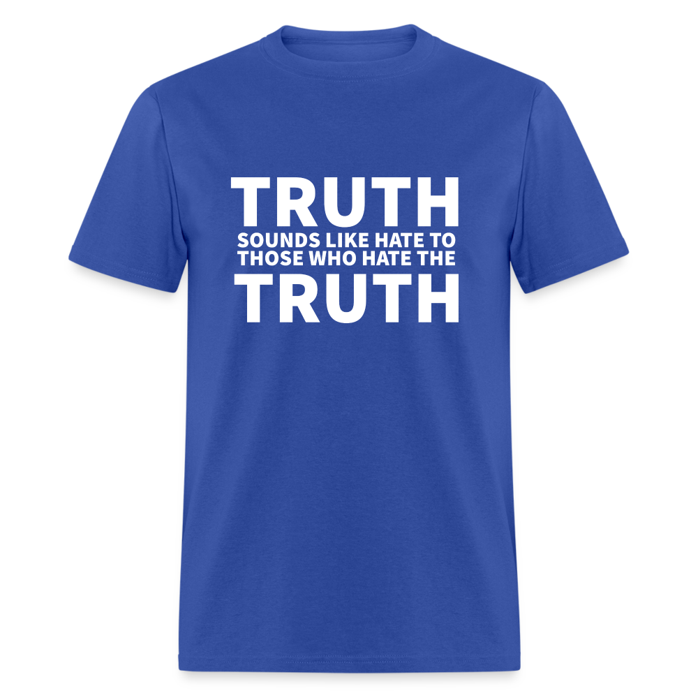 Truth Sounds Like Hate To Those Who Hate The Truth Classic Men's T-Shirt - royal blue