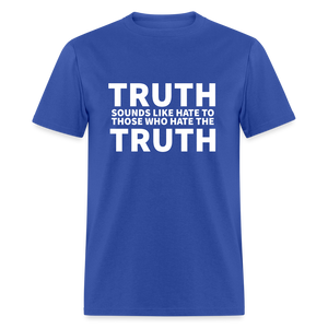 Truth Sounds Like Hate To Those Who Hate The Truth Classic Men's T-Shirt - royal blue