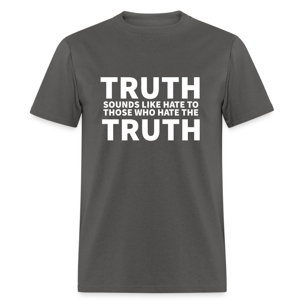 Truth Sounds Like Hate To Those Who Hate The Truth Classic Men's T-Shirt - charcoal