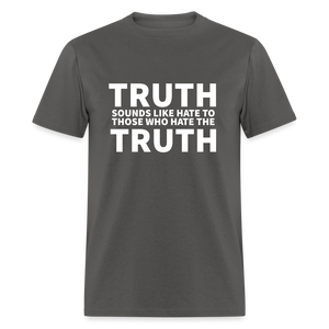 Truth Sounds Like Hate To Those Who Hate The Truth Classic Men's T-Shirt - charcoal