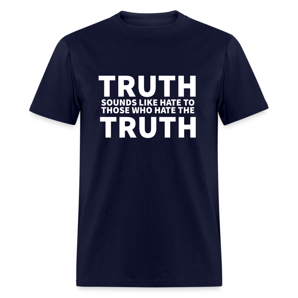 Truth Sounds Like Hate To Those Who Hate The Truth Classic Men's T-Shirt - navy