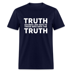 Truth Sounds Like Hate To Those Who Hate The Truth Classic Men's T-Shirt - navy