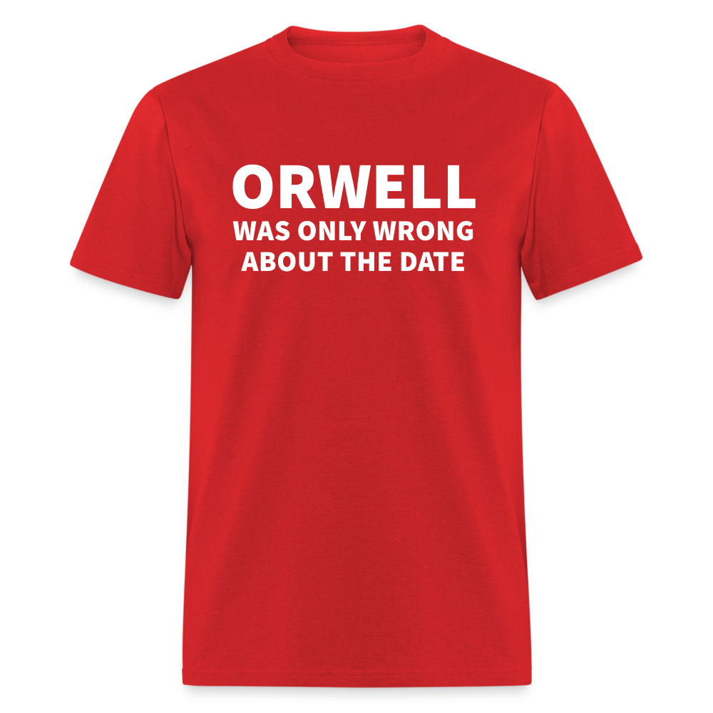 Orwell Was Only Wrong About The Date Men's Classic T-Shirt - red