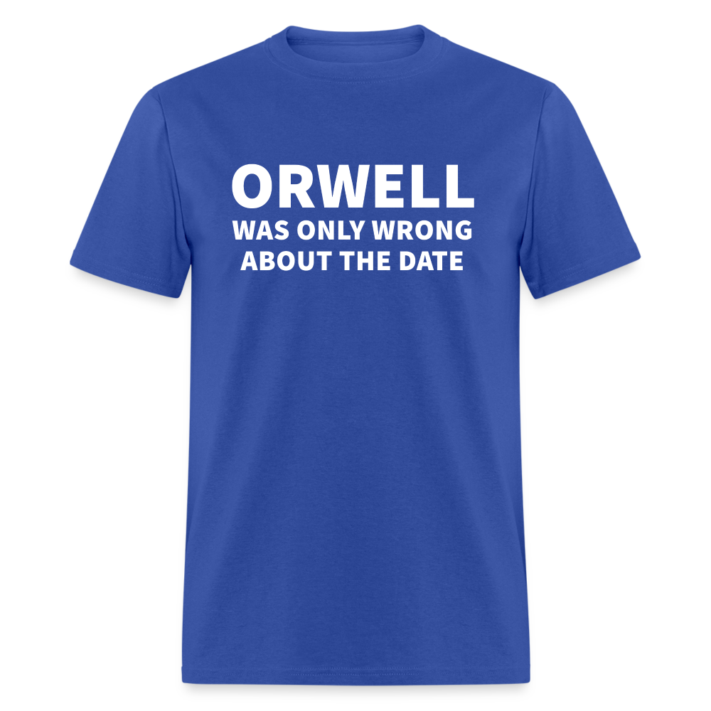 Orwell Was Only Wrong About The Date Men's Classic T-Shirt - royal blue