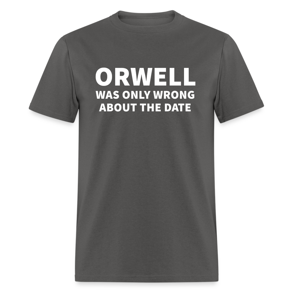 Orwell Was Only Wrong About The Date Men's Classic T-Shirt - charcoal