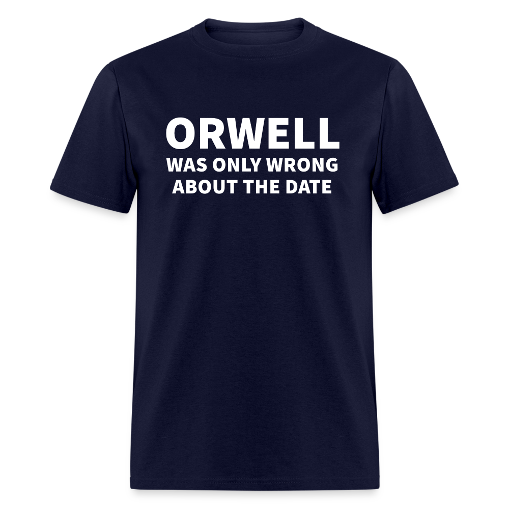 Orwell Was Only Wrong About The Date Men's Classic T-Shirt - navy