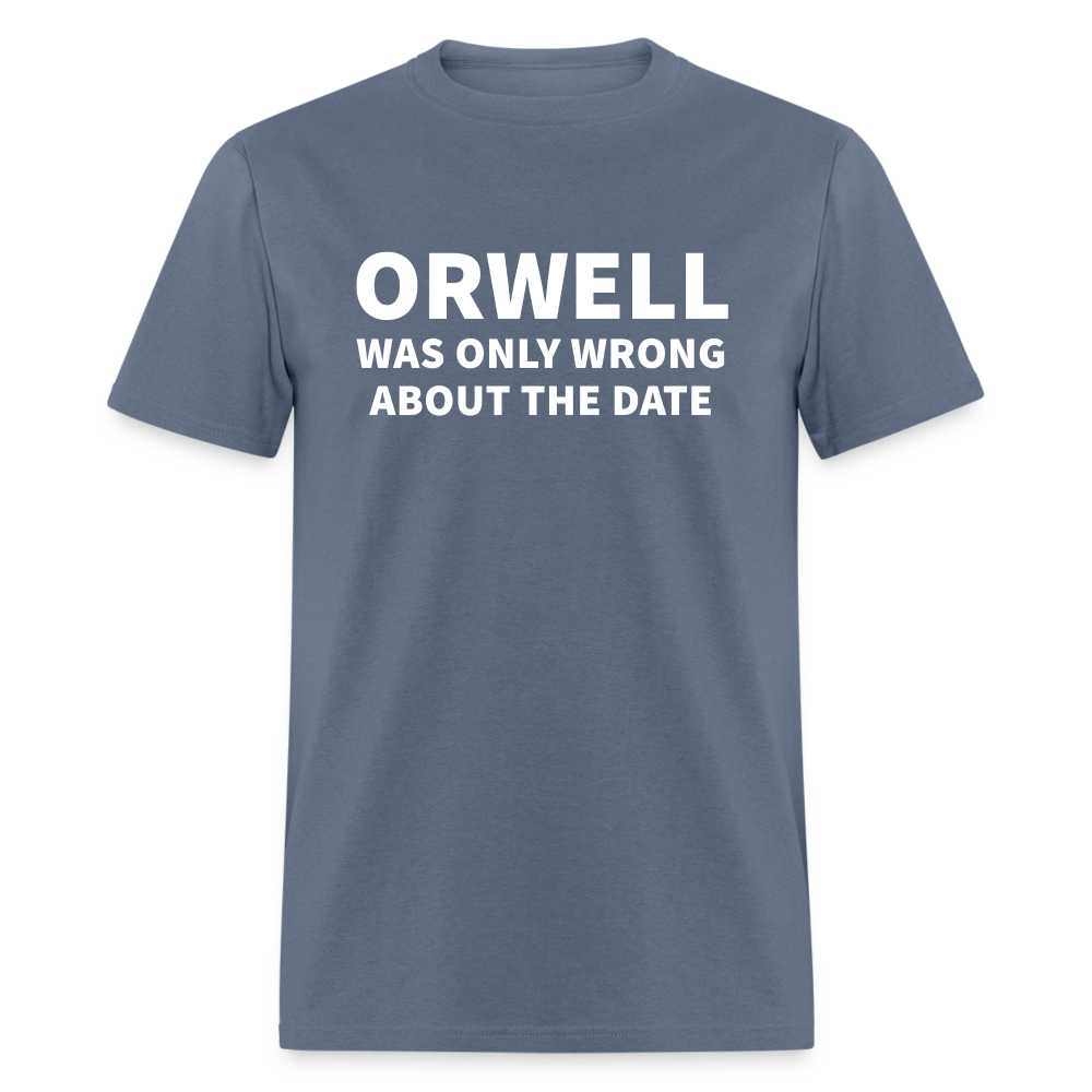 Orwell Was Only Wrong About The Date Men's Classic T-Shirt - denim