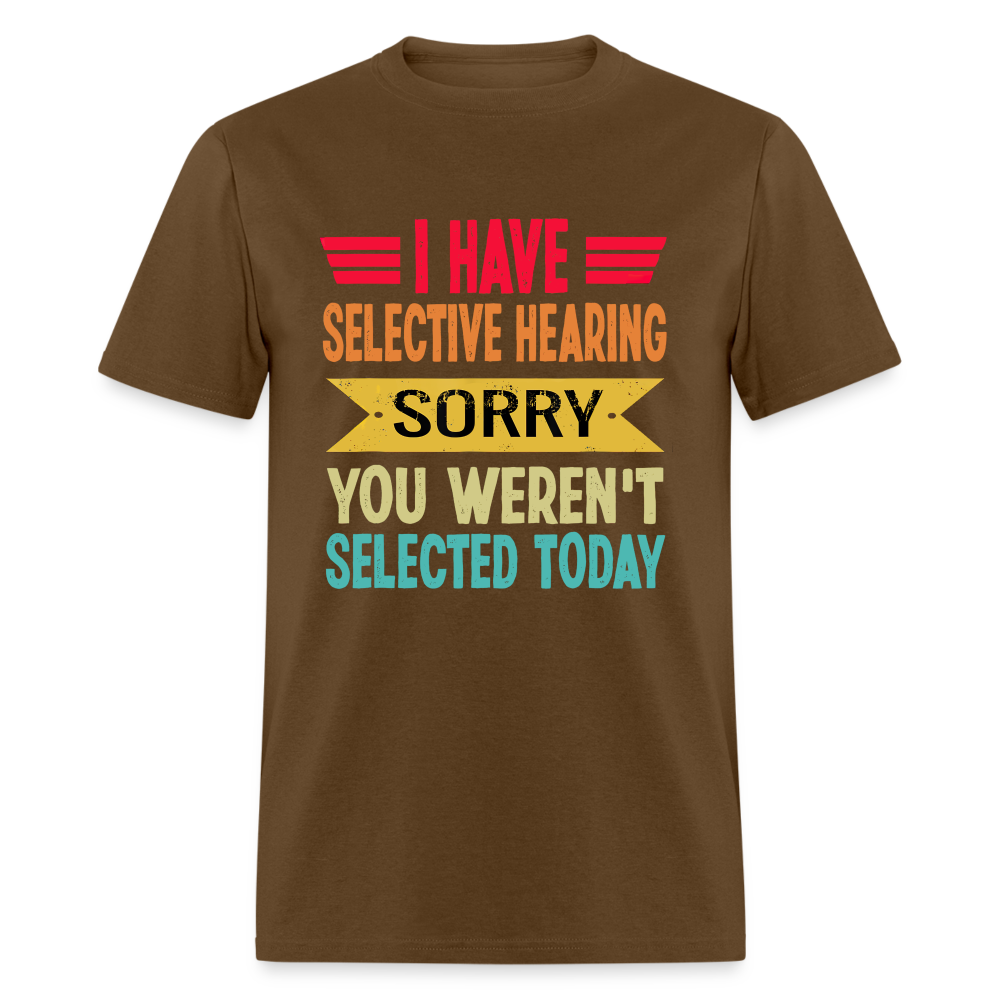 I have selective hearing. Sorry, you weren't selected today Classic Men's T-Shirt - brown