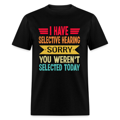 I have selective hearing. Sorry, you weren't selected today Classic Men's T-Shirt - black