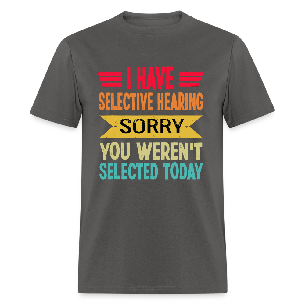 I have selective hearing. Sorry, you weren't selected today Classic Men's T-Shirt - charcoal