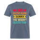 I have selective hearing. Sorry, you weren't selected today Classic Men's T-Shirt - denim