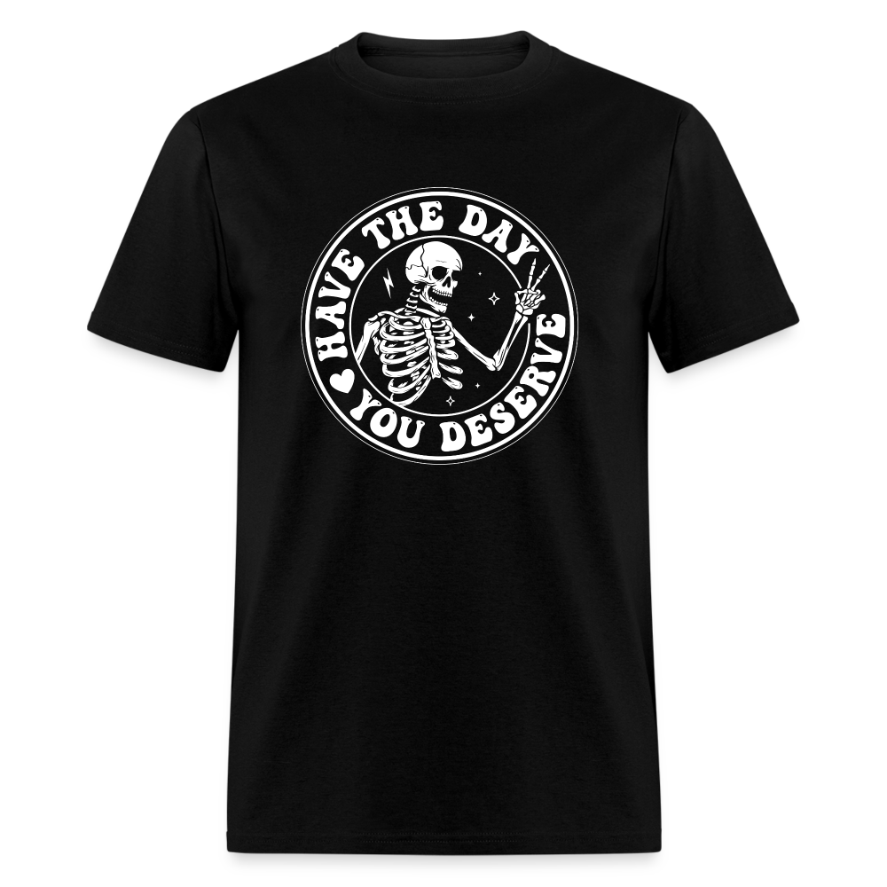 Have the day you deserve Men's Classic T-Shirt - black