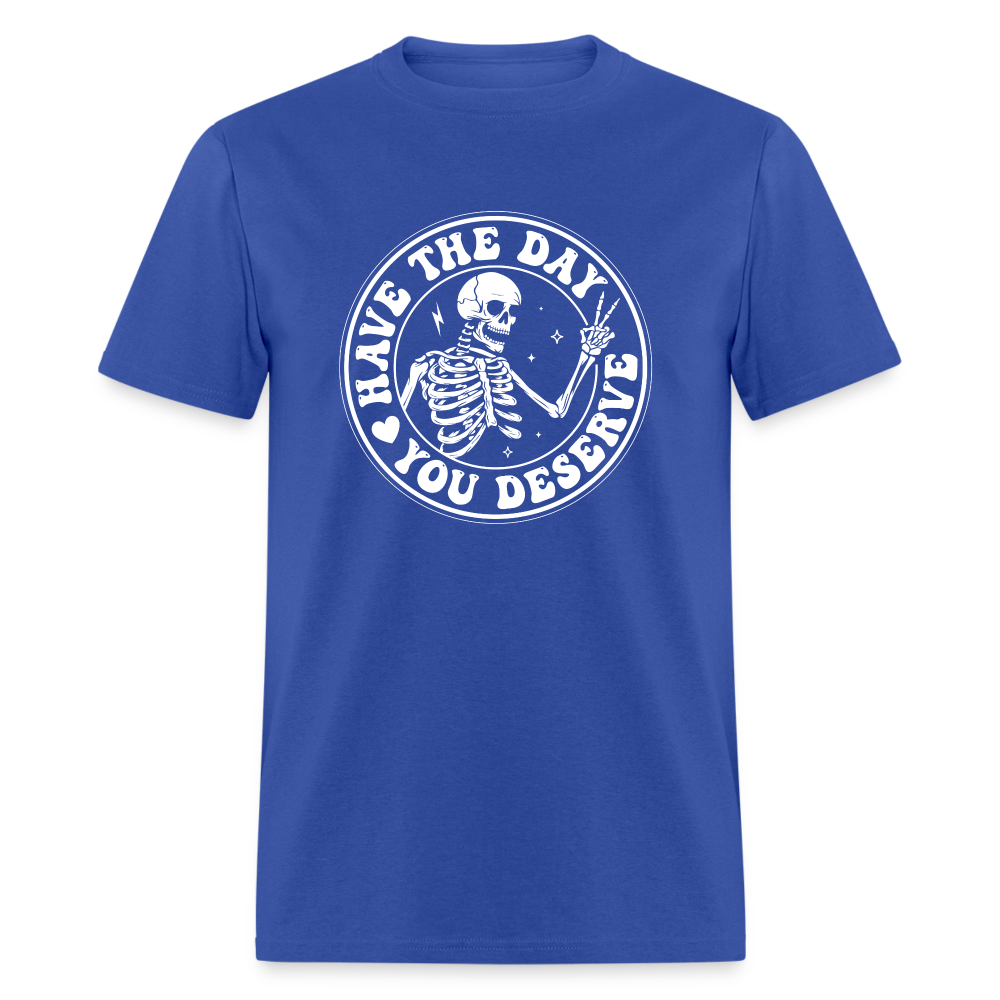 Have the day you deserve Men's Classic T-Shirt - royal blue