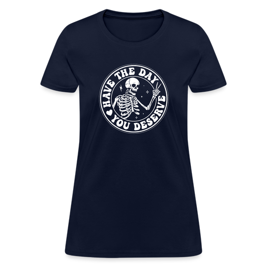 Have the day you deserve Women's T-Shirt - navy