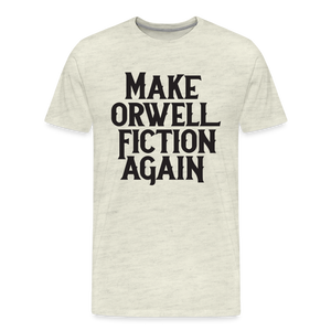 Make Orwell Fiction Again Men's Premium T-Shirt - heather oatmeal