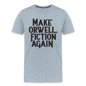 Make Orwell Fiction Again Men's Premium T-Shirt - heather ice blue