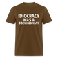 Idiocracy Was a Documentary Men's Classic T-Shirt - brown