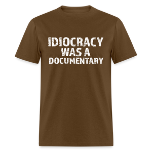 Idiocracy Was a Documentary Men's Classic T-Shirt - brown