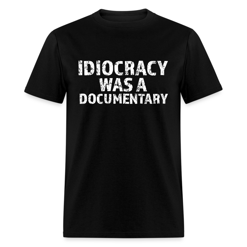 Idiocracy Was a Documentary Men's Classic T-Shirt - black