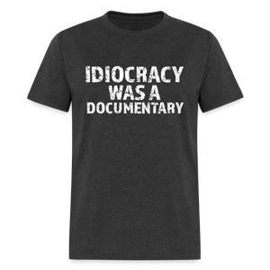 Idiocracy Was a Documentary Men's Classic T-Shirt - heather black